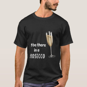 Jag är där i ett prosecco (D010-0649a) T Shirt