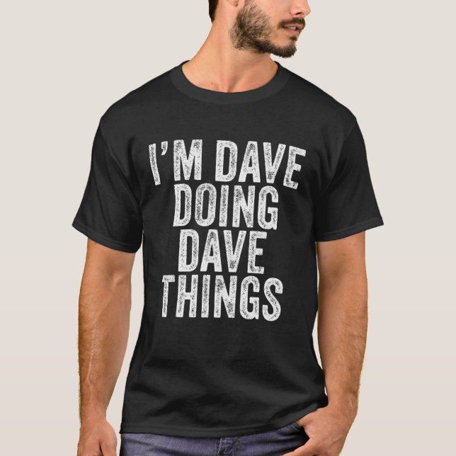 Jag är Dave Doing Dave Sak Funny Dave Birthday Vin T Shirt (Framsida)