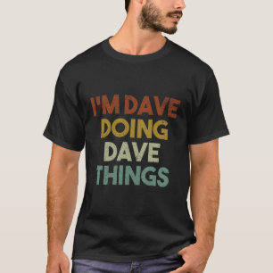 Jag är Dave Doing Dave Sak Funny First Namn Dave T Shirt
