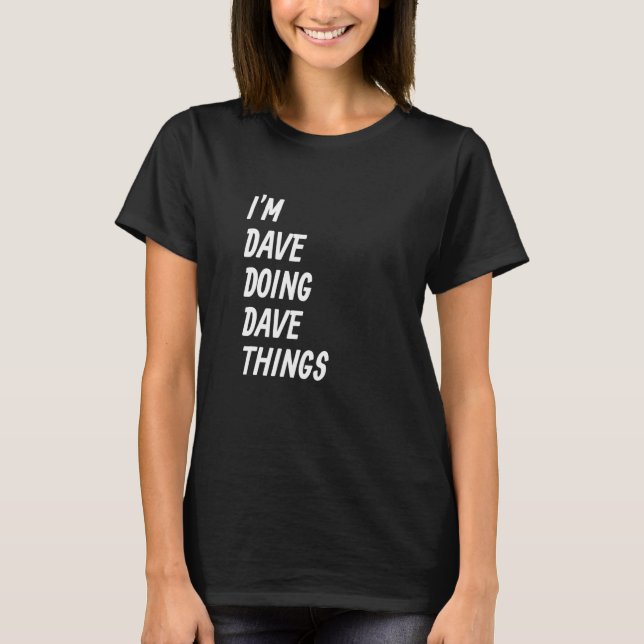 Jag är Dave som gör Dave-saker 17 T Shirt (Framsida)