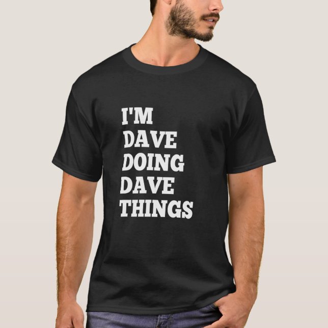 Jag är Dave som gör Dave-saker 18 T Shirt (Framsida)