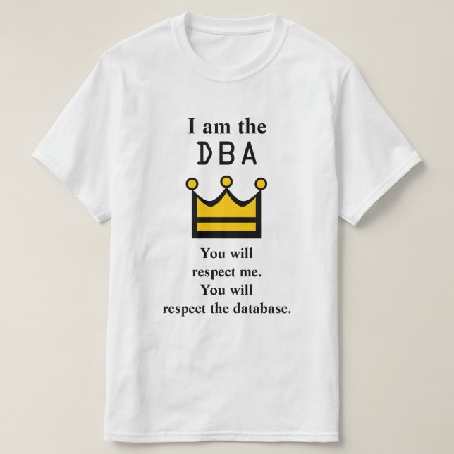Jag är DBA. Du respekterar mig. T Shirt (Design framsida)