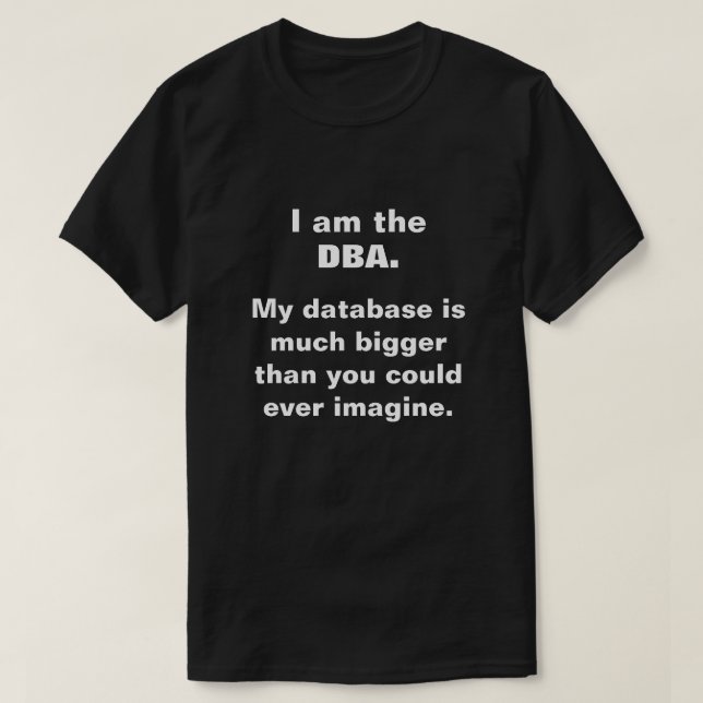 Jag är DBA. Min databas är mycket större.. T-shirt (Design framsida)