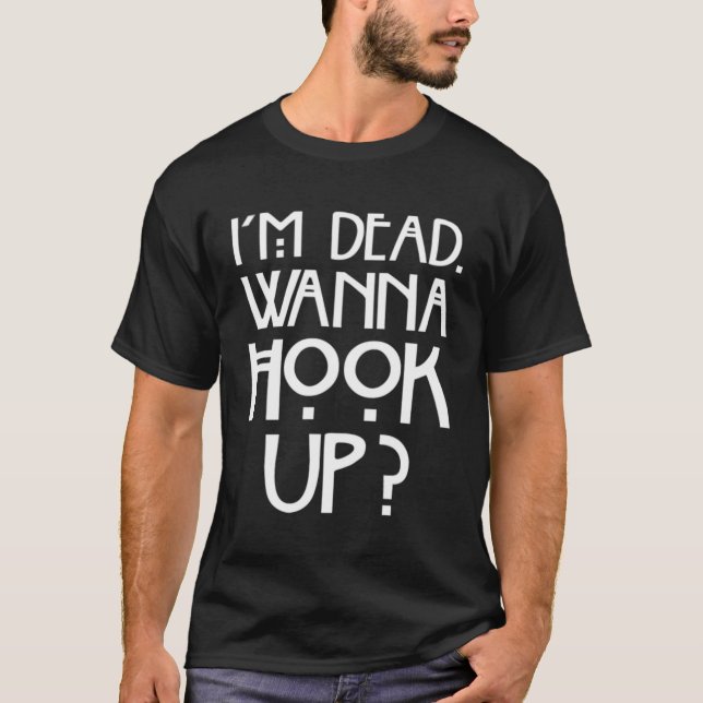 Jag är Dead Wanna Krok Up T Shirt (Framsida)
