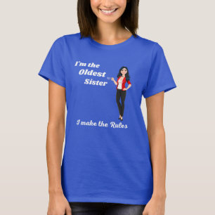 Jag är den äldsta systern, jag gör regler-T-shirt T Shirt