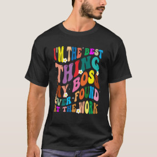 Jag är den bästa Sak min Chef någonsin på jobbet T Shirt