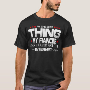 Jag är den bästa Sak min fästmö någonsin hittat på T Shirt