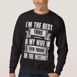 Jag är den bästa Sak min fru som någonsin hittats Lång Ärmad Tröja