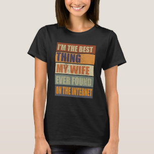 Jag är den bästa Sak min fru som någonsin hittats T Shirt