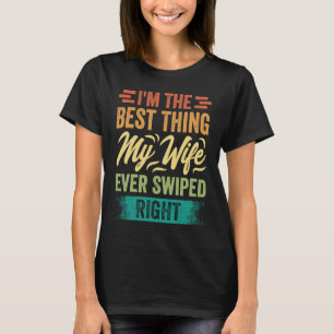 Jag är den bästa Sak min hustru någonsin svept Hög T Shirt