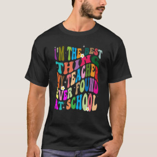 Jag är den bästa Sak mina lärare någonsin hittat i T Shirt