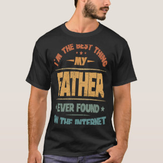 Jag är den bästa Sak som min Far någonsin hittat p T Shirt