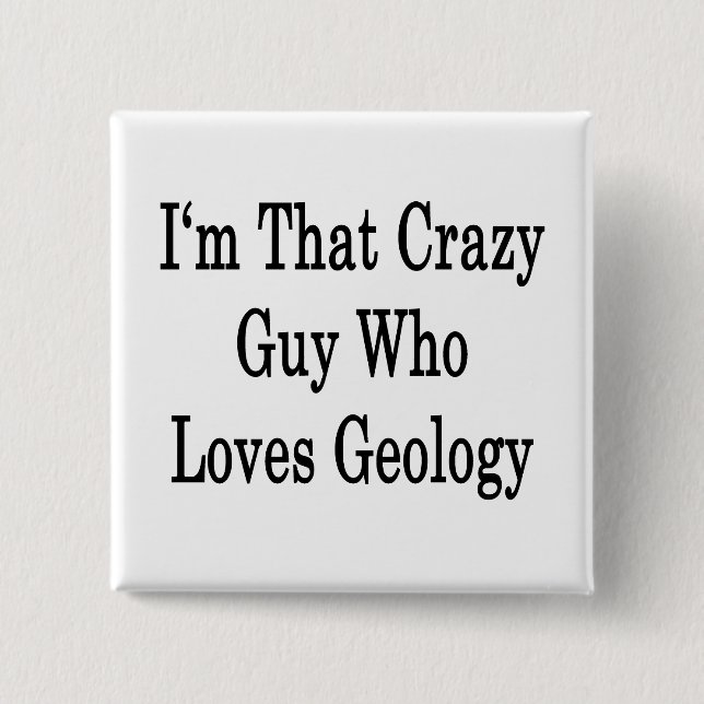Jag är den där galna killen som Kärlek Geologi Knapp (Framsida)