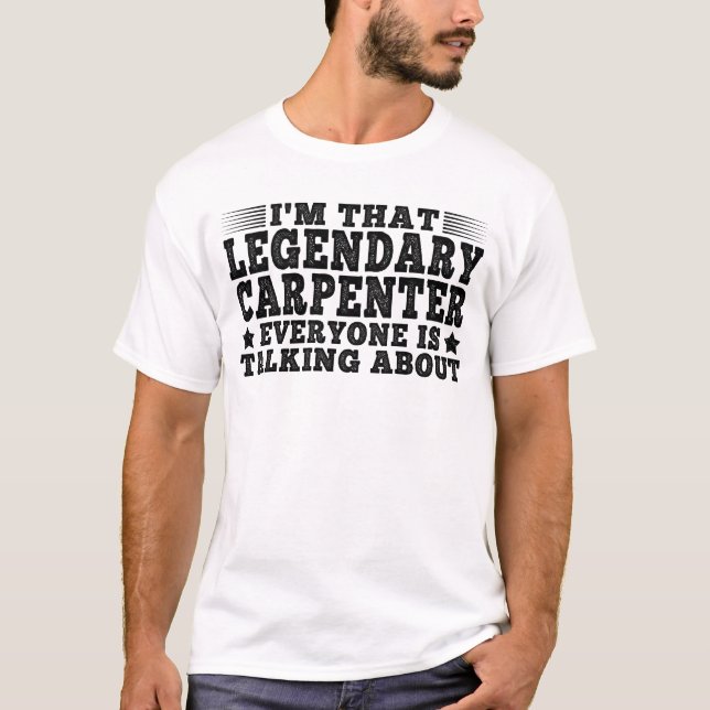 Jag är den där legendary Carpenter Woodworking Cra T Shirt (Framsida)
