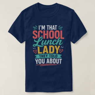 Jag är den där skollunchdamen de berättade om t shirt