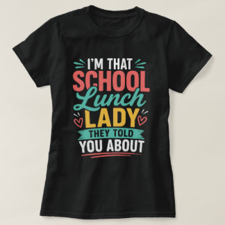 Jag är den där skollunchdamen de pratade om t shirt