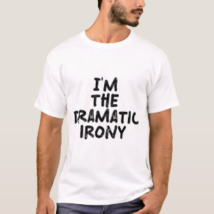 Jag är den dramatiska ironin t shirt