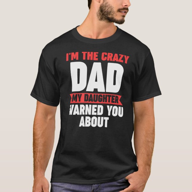 Jag är den galna pappa min dotter varnade dig för  t shirt (Framsida)