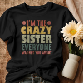 Jag är den galna syster alla varnade dig för t shirt