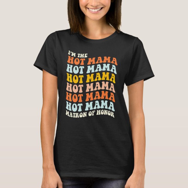 Jag är den heta mamman Matron of Honor Mama Sängle T Shirt (Framsida)