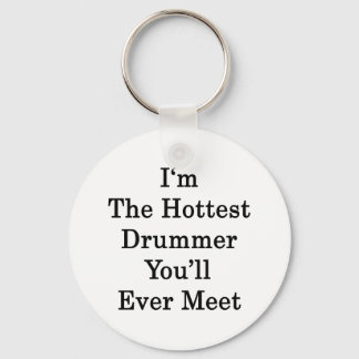 Jag är den hetaste Drummer du någonsin kommer att Nyckelring