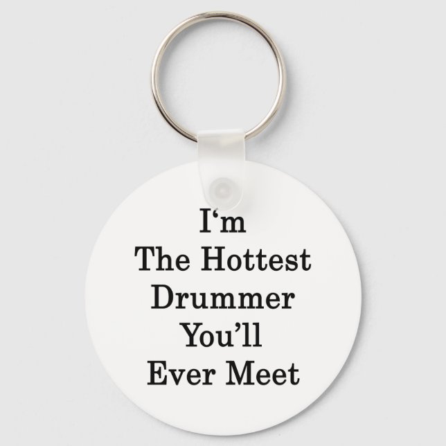 Jag är den hetaste Drummer du någonsin kommer att  Nyckelring (Framsida)