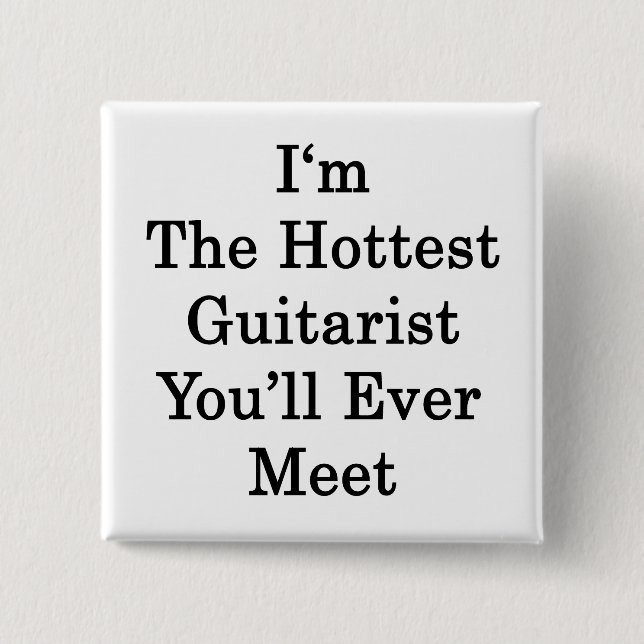 Jag är den hetaste Guitarist du någonsin kommer at Knapp (Framsida)
