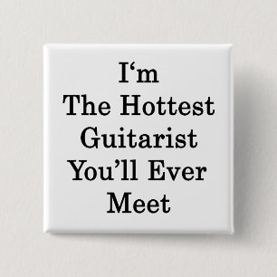 Jag är den hetaste Guitarist du någonsin kommer at Knapp