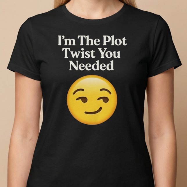 Jag Är Den Oväntade Twist Du Behövde T Shirt (Skapare uppladdad)