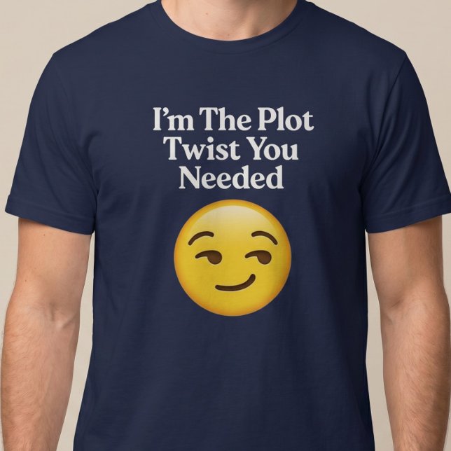 Jag Är Den Oväntade Twist Du Behövde T Shirt (Skapare uppladdad)