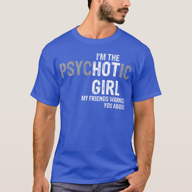 Jag är den psykotiska tjejen mina vänner varnade d t shirt (Framsida)