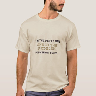 Jag Är Den Småaktiga, Hon Är Problemet Rolig T-Shi T Shirt