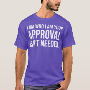 Jag är den som jag är ert godkännande behövs 1 t shirt