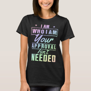 Jag är den som jag är ert godkännande inte behövs t shirt
