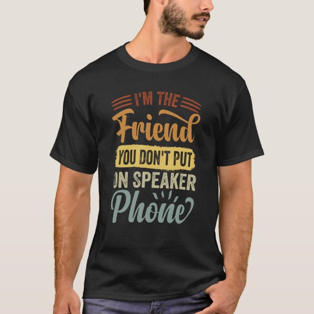 Jag är den vän du inte sätter på Mobil högtalare T Shirt (Framsida)