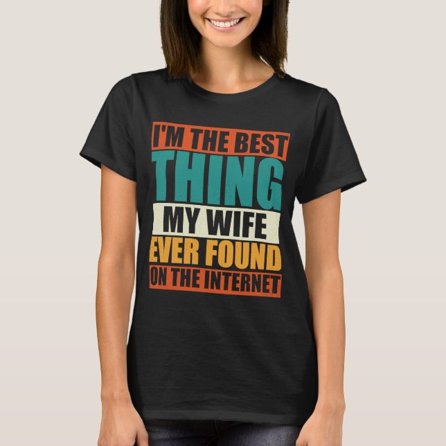Jag är det bästa min fru någonsin hittat på nätet t shirt (Framsida)