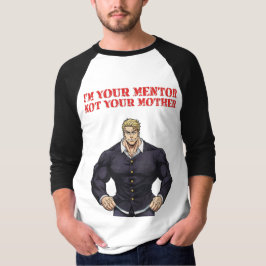 JAG ÄR DIN MENTOR, INTE DIN MAMMA T SHIRT