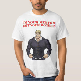 JAG ÄR DIN MENTOR, INTE DIN MAMMA T SHIRT