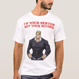 JAG ÄR DIN MENTOR, INTE DIN MAMMA T SHIRT