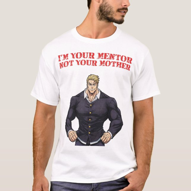 JAG ÄR DIN MENTOR, INTE DIN MAMMA T SHIRT (Framsida)