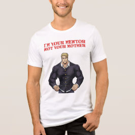 JAG ÄR DIN MENTOR, INTE DIN MAMMA T SHIRT