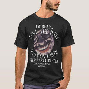 Jag är död efter fest i helvetet Det kommer bli vi T Shirt