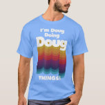 Jag är Doug Doing Doug Sak Funny Birthday Namn  T Shirt<br><div class="desc">Jag är Doug Doing Doug Sak Funny Birthday Namn.</div>
