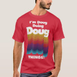 Jag är Doug Doing Doug Sak Funny Birthday Namn T Shirt<br><div class="desc">Jag är Doug Doing Doug Sak Funny Birthday Namn.</div>
