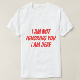 Jag är döv, inte ignorerar dig. Hörselnedsatt varn T Shirt