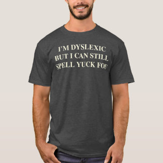 Jag är dyslektiker men jag kan fortfarande stava Y T Shirt