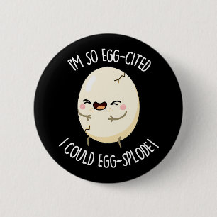 Jag är Egg-citerad. Jag skulle kunna Äggsplode Egg Knapp