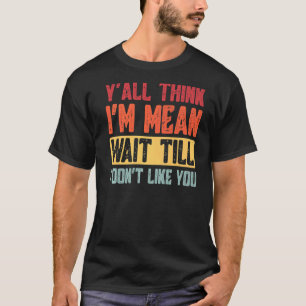 Jag är Elak tills jag inte tycker om dig... T Shirt