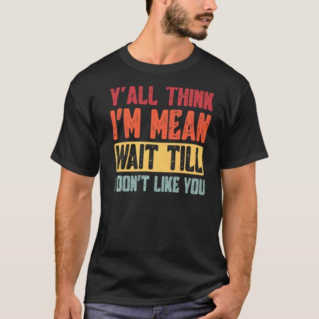 Jag är Elak tills jag inte tycker om dig... T Shirt (Framsida)