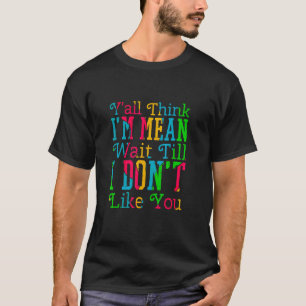 Jag är Elak tills jag inte tycker om dig... T Shirt